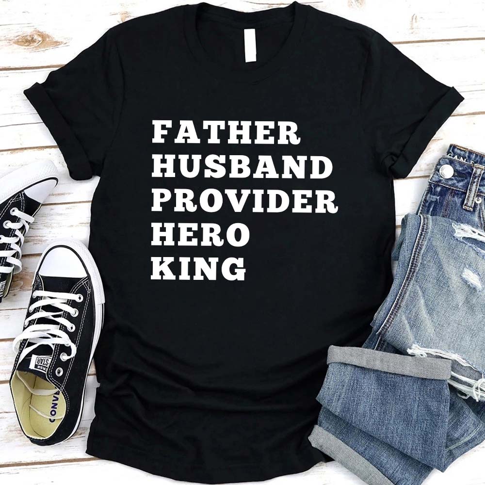 Father Husband Provider Hero King T-shirt-Miller Ranch TX