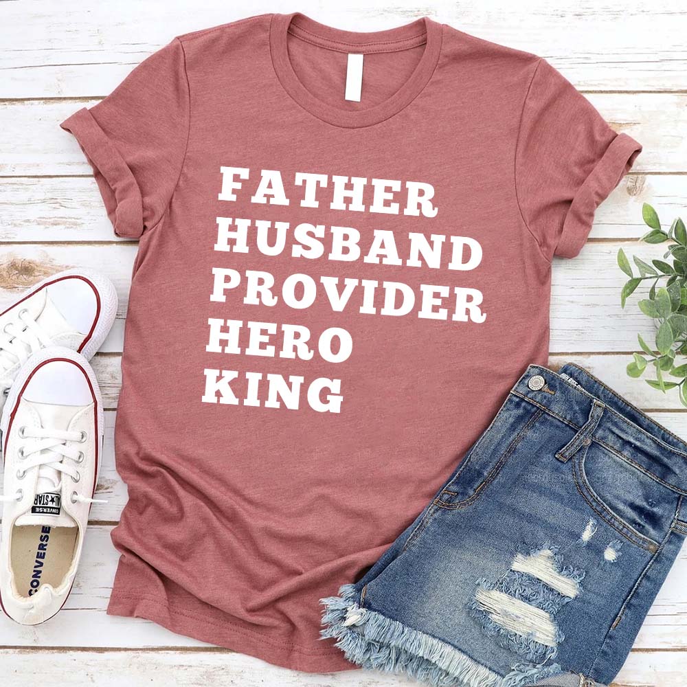 Father Husband Provider Hero King T-shirt-Miller Ranch TX